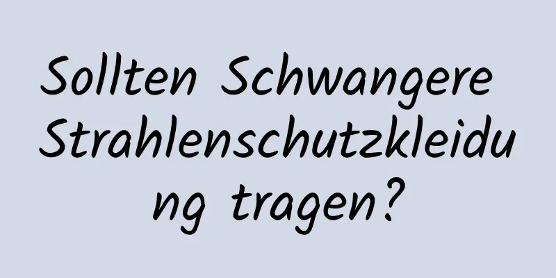 Sollten Schwangere Strahlenschutzkleidung tragen?