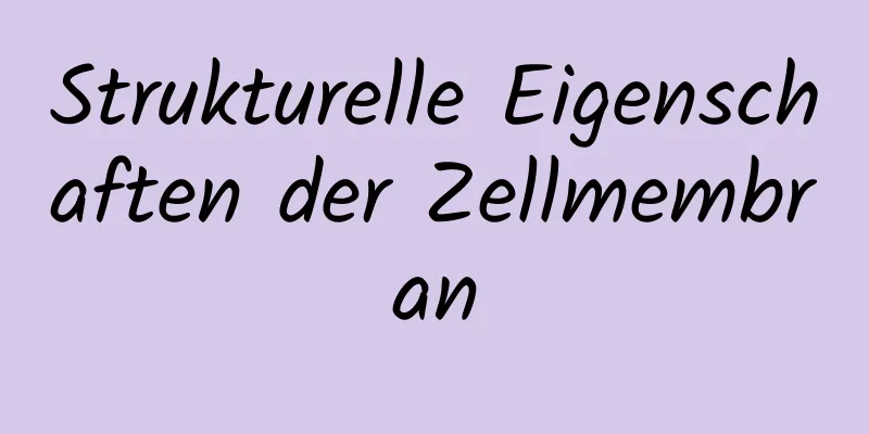Strukturelle Eigenschaften der Zellmembran