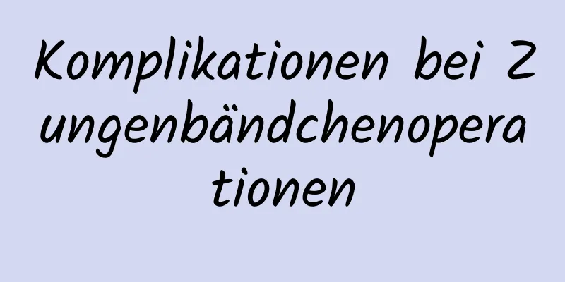 Komplikationen bei Zungenbändchenoperationen
