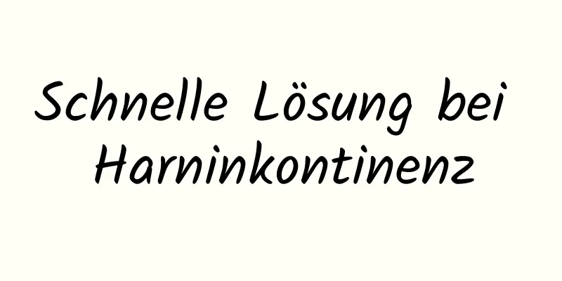 Schnelle Lösung bei Harninkontinenz