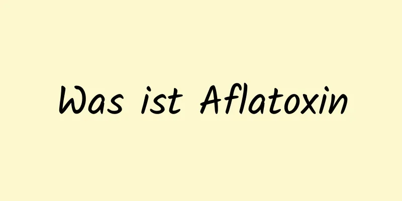 Was ist Aflatoxin