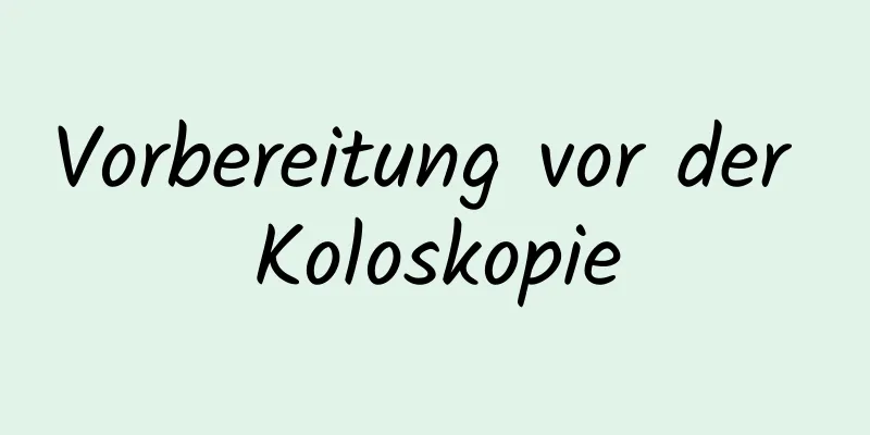 Vorbereitung vor der Koloskopie