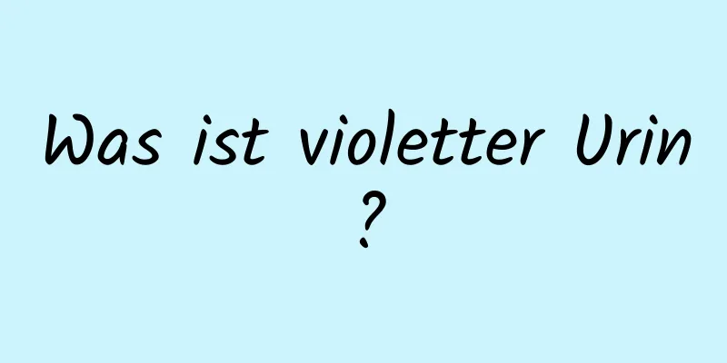 Was ist violetter Urin?