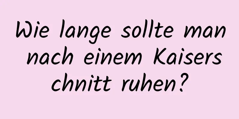 Wie lange sollte man nach einem Kaiserschnitt ruhen?