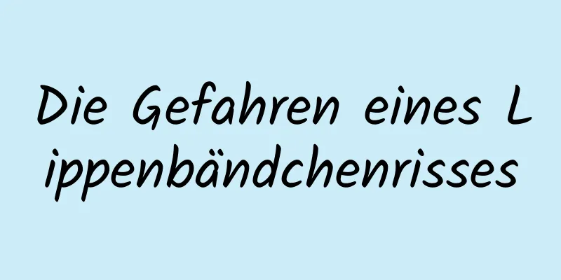 Die Gefahren eines Lippenbändchenrisses