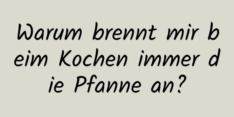 Warum brennt mir beim Kochen immer die Pfanne an?