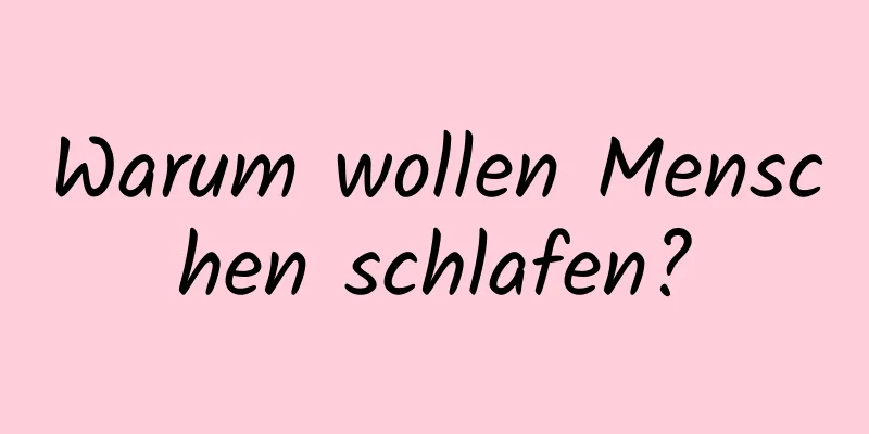 Warum wollen Menschen schlafen?
