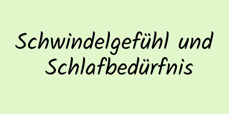 Schwindelgefühl und Schlafbedürfnis