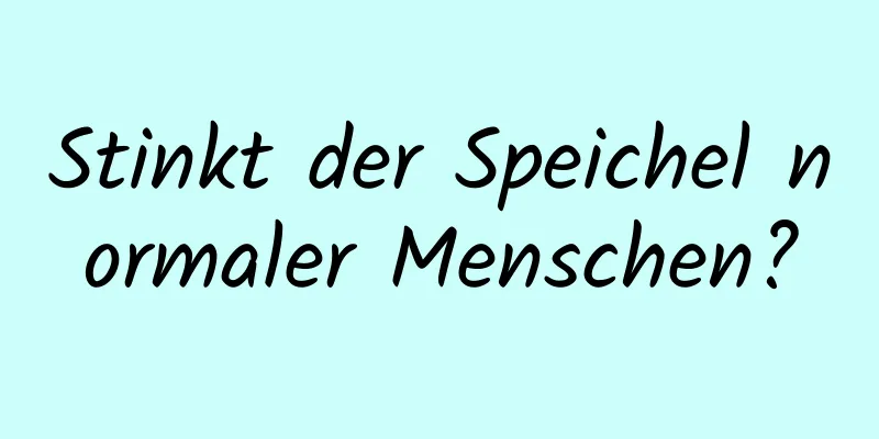 Stinkt der Speichel normaler Menschen?