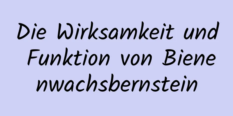 Die Wirksamkeit und Funktion von Bienenwachsbernstein