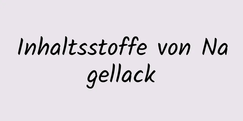 Inhaltsstoffe von Nagellack