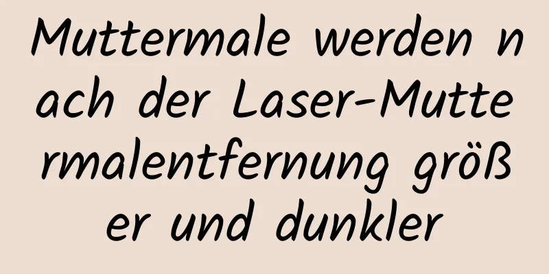 Muttermale werden nach der Laser-Muttermalentfernung größer und dunkler