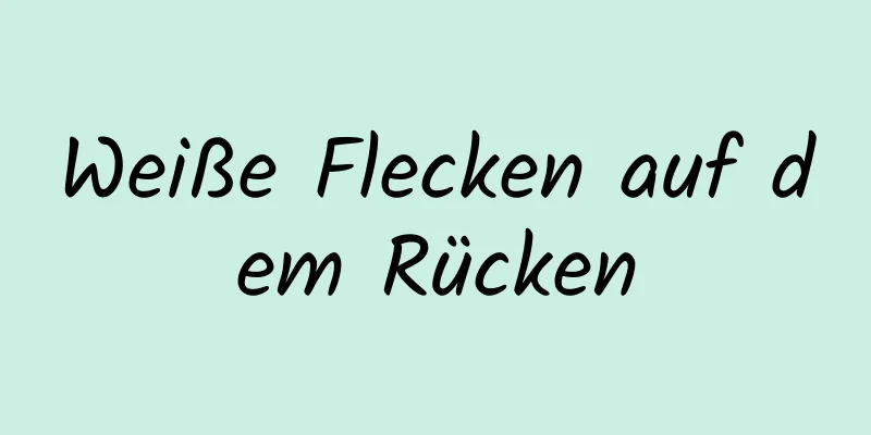 Weiße Flecken auf dem Rücken