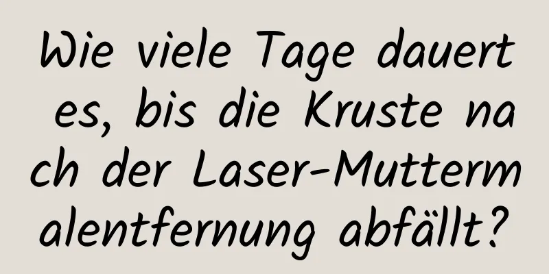 Wie viele Tage dauert es, bis die Kruste nach der Laser-Muttermalentfernung abfällt?