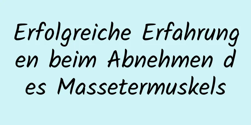 Erfolgreiche Erfahrungen beim Abnehmen des Massetermuskels