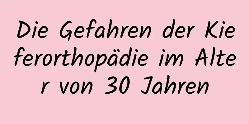 Die Gefahren der Kieferorthopädie im Alter von 30 Jahren