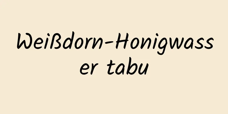 Weißdorn-Honigwasser tabu