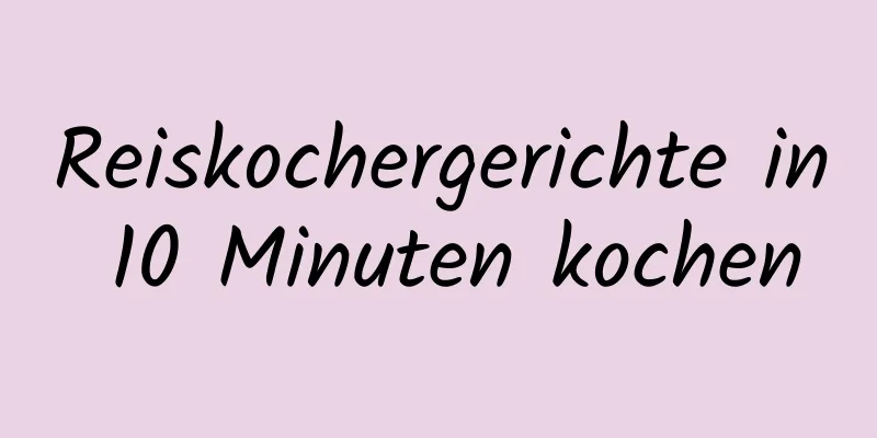 Reiskochergerichte in 10 Minuten kochen