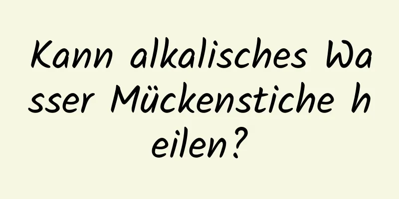 Kann alkalisches Wasser Mückenstiche heilen?