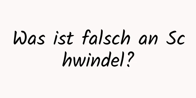 Was ist falsch an Schwindel?