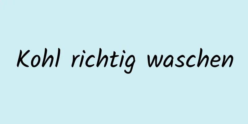 Kohl richtig waschen