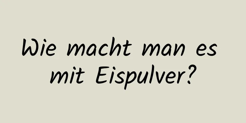 Wie macht man es mit Eispulver?