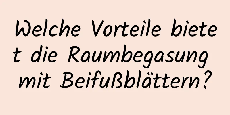 Welche Vorteile bietet die Raumbegasung mit Beifußblättern?