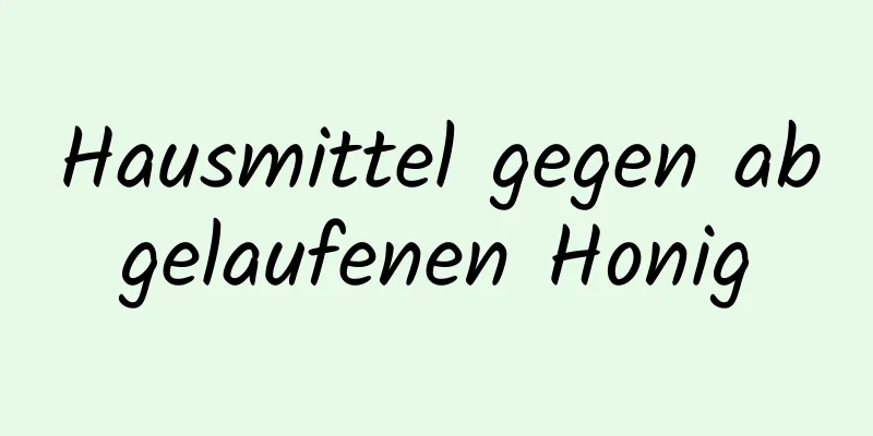 Hausmittel gegen abgelaufenen Honig