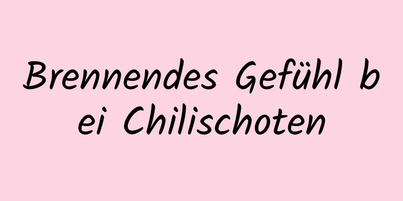 Brennendes Gefühl bei Chilischoten