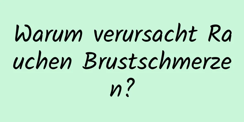 Warum verursacht Rauchen Brustschmerzen?