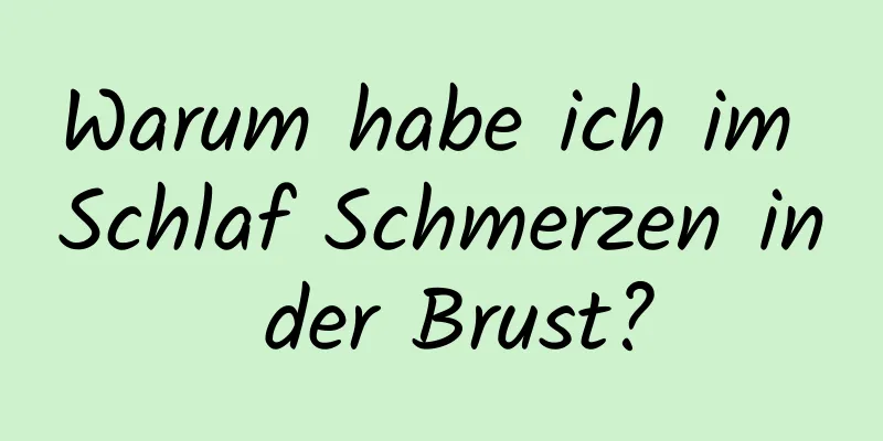 Warum habe ich im Schlaf Schmerzen in der Brust?