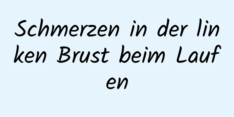 Schmerzen in der linken Brust beim Laufen