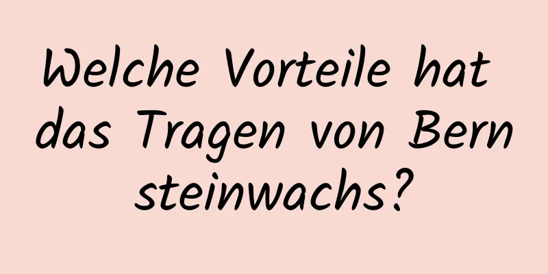 Welche Vorteile hat das Tragen von Bernsteinwachs?