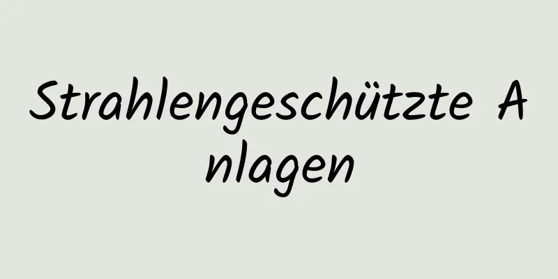 Strahlengeschützte Anlagen