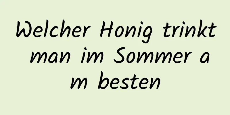 Welcher Honig trinkt man im Sommer am besten