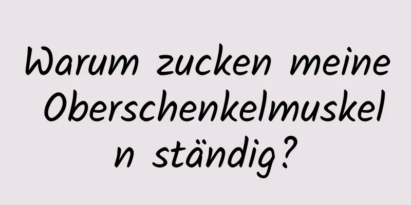 Warum zucken meine Oberschenkelmuskeln ständig?