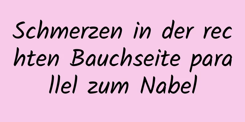 Schmerzen in der rechten Bauchseite parallel zum Nabel
