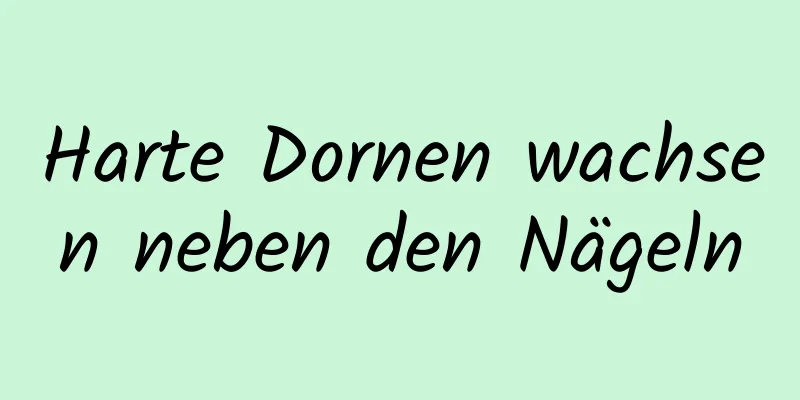 Harte Dornen wachsen neben den Nägeln