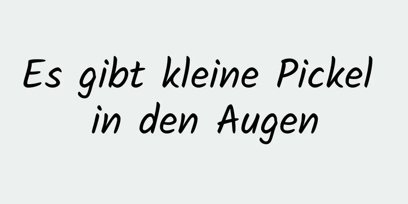 Es gibt kleine Pickel in den Augen