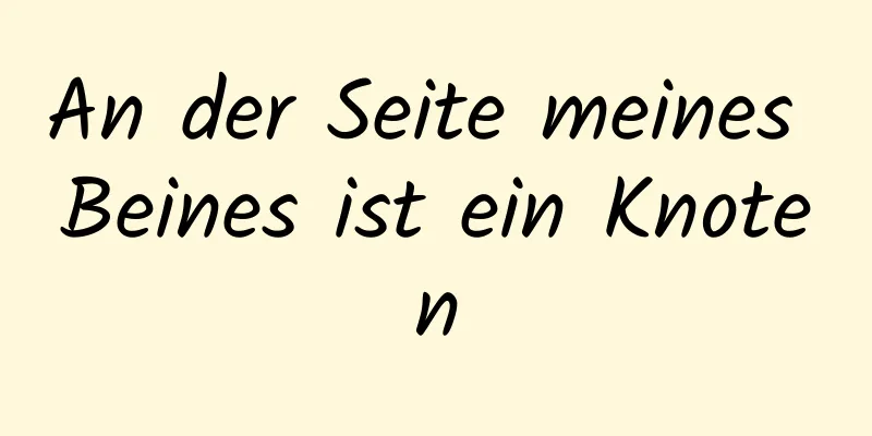 An der Seite meines Beines ist ein Knoten