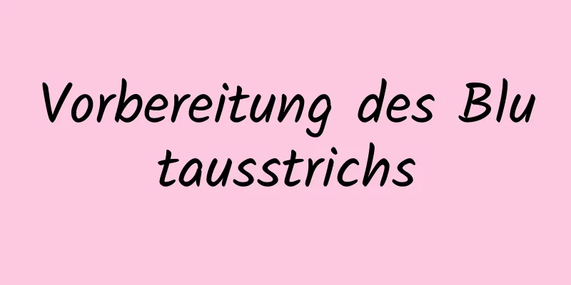 Vorbereitung des Blutausstrichs