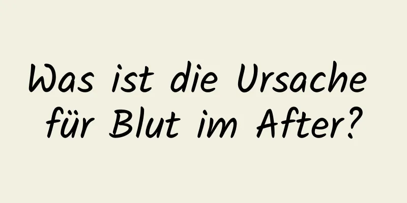 Was ist die Ursache für Blut im After?