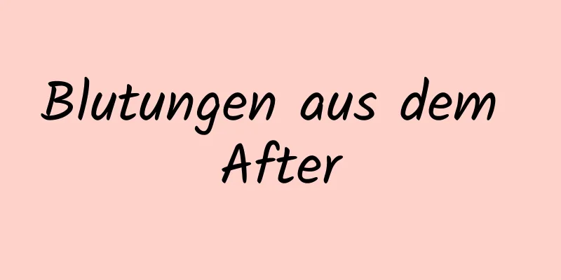 Blutungen aus dem After