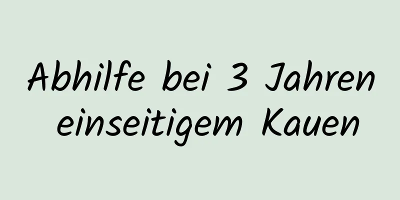 Abhilfe bei 3 Jahren einseitigem Kauen