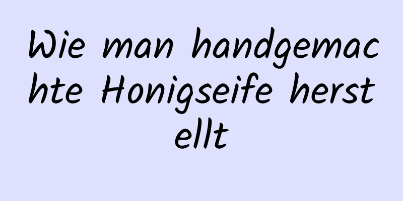Wie man handgemachte Honigseife herstellt