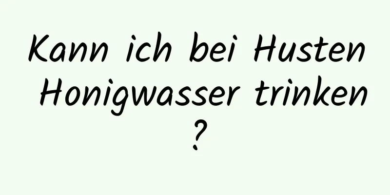 Kann ich bei Husten Honigwasser trinken?