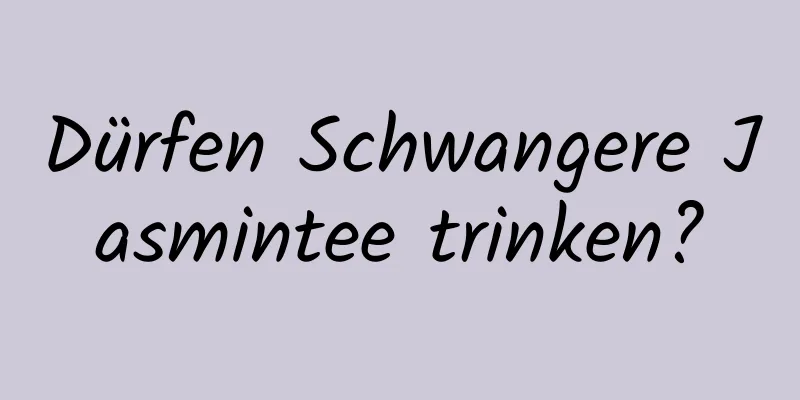 Dürfen Schwangere Jasmintee trinken?