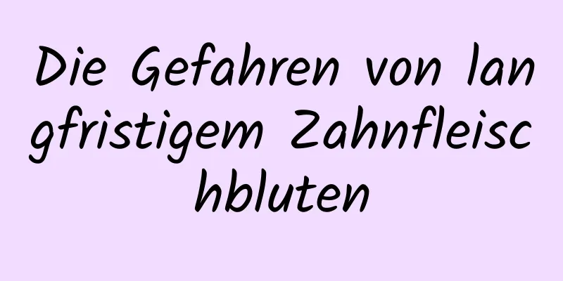Die Gefahren von langfristigem Zahnfleischbluten