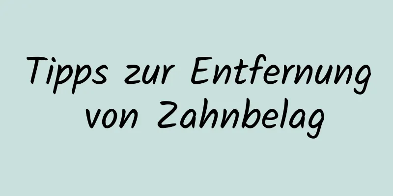 Tipps zur Entfernung von Zahnbelag