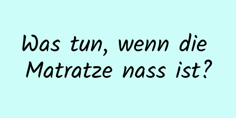 Was tun, wenn die Matratze nass ist?